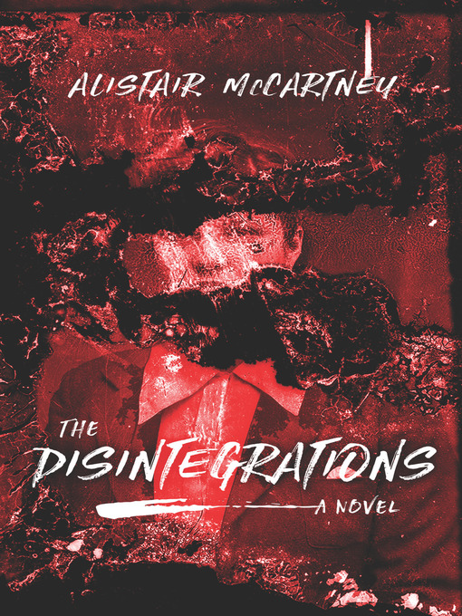Title details for The Disintegrations by Alistair McCartney - Available
